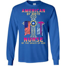 Nurse T-Shirt American By Birth Nurse By The Grace Of God Flag Nurse Funny Gift Tees Nurse Shirts CustomCat
