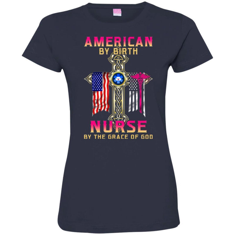 Nurse T-Shirt American By Birth Nurse By The Grace Of God Flag Nurse Funny Gift Tees Nurse Shirts CustomCat