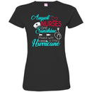 Nurse T-Shirt August Nurse Are Sunshine Mixed With A Little Hurricane Funny Gift Tees Nurse Shirts CustomCat