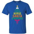 Nurse T-Shirt Be Nice To the Nurse Santa Is Watching Funny Funny Gift Nurse Shirts CustomCat