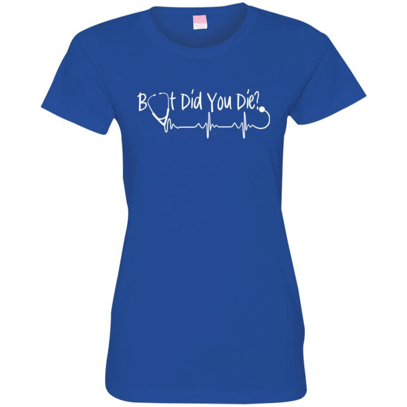 Nurse T-Shirt But Did You Die Stethoscope Heartbeat Funny Gift Tees Medical Shirts CustomCat