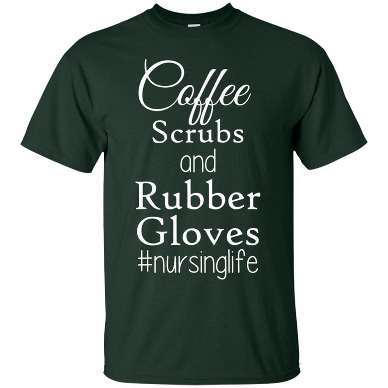 Nurse T-Shirt Coffee Scrubs And Rubber Gloves Nursing Life Funny Nurse Life Gift Shirts CustomCat