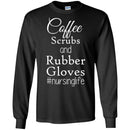 Nurse T-Shirt Coffee Scrubs And Rubber Gloves Nursing Life Funny Nurse Life Gift Shirts CustomCat