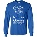 Nurse T-Shirt Coffee Scrubs And Rubber Gloves Nursing Life Funny Nurse Life Gift Shirts CustomCat