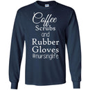 Nurse T-Shirt Coffee Scrubs And Rubber Gloves Nursing Life Funny Nurse Life Gift Shirts CustomCat