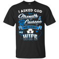 Nurse T-Shirt I Ask God For Strength And Courage He Sent My Wife Funny Gift Tees Medical Shirts CustomCat