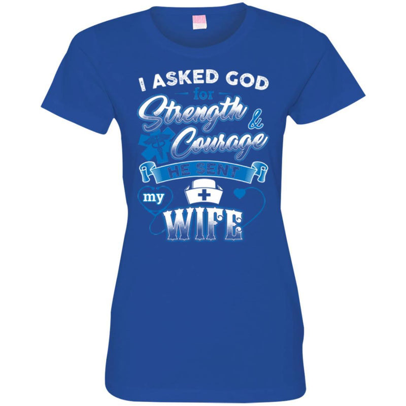 Nurse T-Shirt I Ask God For Strength And Courage He Sent My Wife Funny Gift Tees Medical Shirts CustomCat