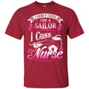 Nurse T-Shirt I Don't Cuss Like A Sailor I Cuss Like A Nurse Funny Gift Tees Medical Shirt CustomCat