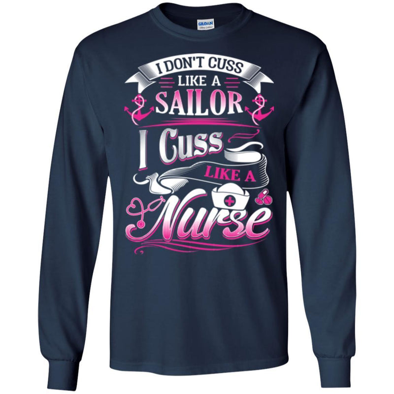 Nurse T-Shirt I Don't Cuss Like A Sailor I Cuss Like A Nurse Funny Gift Tees Medical Shirt CustomCat