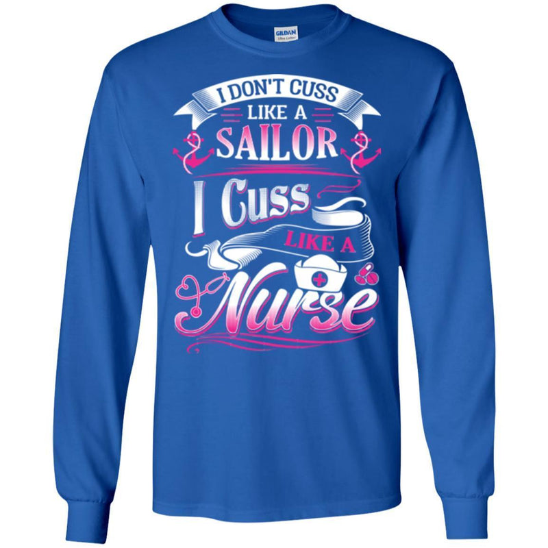 Nurse T-Shirt I Don't Cuss Like A Sailor I Cuss Like A Nurse Funny Gift Tees Medical Shirt CustomCat