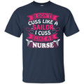 Nurse T-Shirt I Don't Cuss Like A Sailor I Cuss Like A Nurse Funny Gift Tees Medical Shirts CustomCat