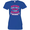 Nurse T-Shirt I Don't Cuss Like A Sailor I Cuss Like A Nurse Funny Gift Tees Medical Shirts CustomCat