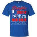 Nurse T-Shirt I Have A Daughter Who Is A Nurse Just Like A Normal Daughter Except Much Cooler Shirts CustomCat