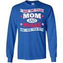 Nurse T-Shirt I Have Two Titles Mom And Nurse And I Rock Them Both Funny Gift Nurse Shirts CustomCat