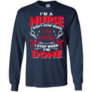 Nurse T-Shirt I'm A Nurse I Don't Stop When I'm Tired I Stop When I'm Done Funny Gift Tees Shirts CustomCat