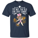 Nurse T-Shirt I'm Not Too Old For Free Candy Girl Nurse Funny Gift Tees Medical Shirts CustomCat