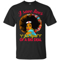 Nurse T-Shirt I Save Lives I'm Kind Of A Big Deal Nurse Black Woman Gift Tees Medical Shirts CustomCat