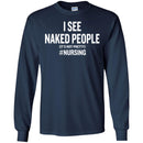 Nurse T-Shirt I See Naked People It's Not Pretty Nursing Gift Tees Medical Shirt CustomCat