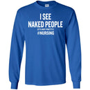 Nurse T-Shirt I See Naked People It's Not Pretty Nursing Gift Tees Medical Shirt CustomCat