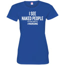 Nurse T-Shirt I See Naked People It's Not Pretty Nursing Gift Tees Medical Shirt CustomCat