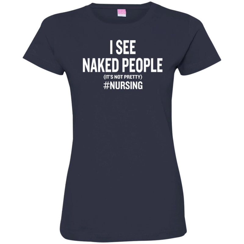 Nurse T-Shirt I See Naked People It's Not Pretty Nursing Gift Tees Medical Shirt CustomCat