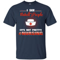 Nurse T-Shirt I See Naked People It's Not Pretty Nursing Gift Tees Medical Shirts CustomCat
