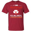 Nurse T-Shirt I See Naked People It's Not Pretty Nursing Gift Tees Medical Shirts CustomCat
