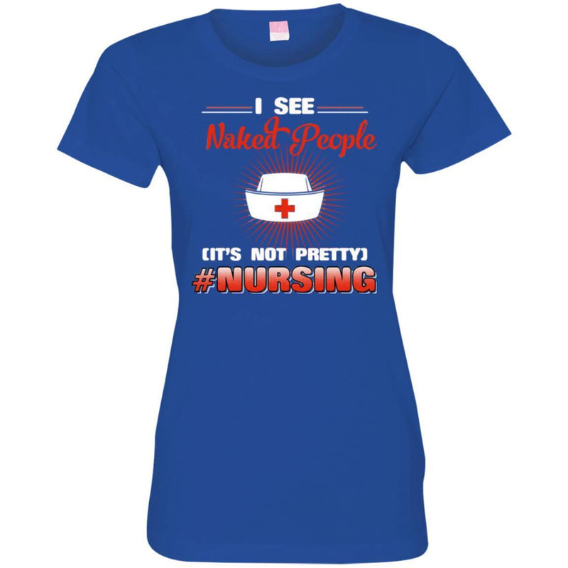Nurse T-Shirt I See Naked People It's Not Pretty Nursing Gift Tees Medical Shirts CustomCat
