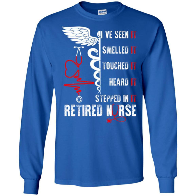 Nurse T-Shirt I've Seen It Smelled It Touched It Heart It Stepped In It Retired Nurse Shirts CustomCat