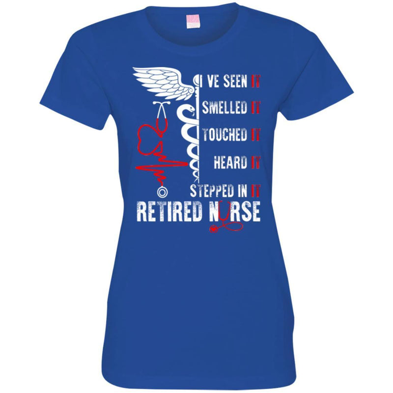 Nurse T-Shirt I've Seen It Smelled It Touched It Heart It Stepped In It Retired Nurse Shirts CustomCat