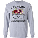 Nurse T-Shirt Just A Woman Who Loves Nursing Flowers Shirts CustomCat