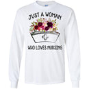 Nurse T-Shirt Just A Woman Who Loves Nursing Flowers Shirts CustomCat