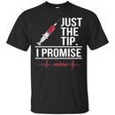 Nurse T-Shirt Just The Tip I Promise Heartbeat Nurse Funny Gift Tees Nurse Shirt CustomCat