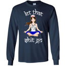 Nurse T-Shirt Let That Shit Go Yoga Funny Gift Nurse Shirts CustomCat