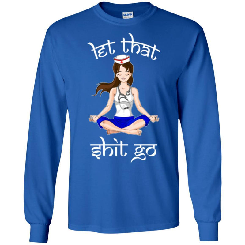 Nurse T-Shirt Let That Shit Go Yoga Funny Gift Nurse Shirts CustomCat