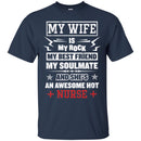 Nurse T-Shirt My Wife Is My Rock My Best Friend My Soulmate And She Is A Awesome Hot Nurse Shirts CustomCat