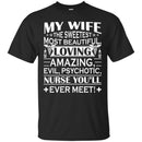 Nurse T-Shirt My Wife The Sweetest Most Beautiful Loving Amazing Nurse You'll ever Meet Funny Shirts CustomCat