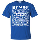 Nurse T-Shirt My Wife The Sweetest Most Beautiful Loving Amazing Nurse You'll ever Meet Funny Shirts CustomCat