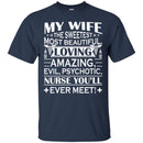 Nurse T-Shirt My Wife The Sweetest Most Beautiful Loving Amazing Nurse You'll ever Meet Funny Shirts CustomCat