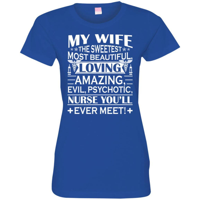 Nurse T-Shirt My Wife The Sweetest Most Beautiful Loving Amazing Nurse You'll ever Meet Funny Shirts CustomCat