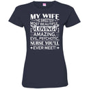 Nurse T-Shirt My Wife The Sweetest Most Beautiful Loving Amazing Nurse You'll ever Meet Funny Shirts CustomCat