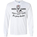 Nurse T-Shirt Nurse Llama Ain't Got Time For Your Drama Funny Gift Tees Medical Shirts CustomCat