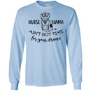Nurse T-Shirt Nurse Llama Ain't Got Time For Your Drama Funny Gift Tees Medical Shirts CustomCat