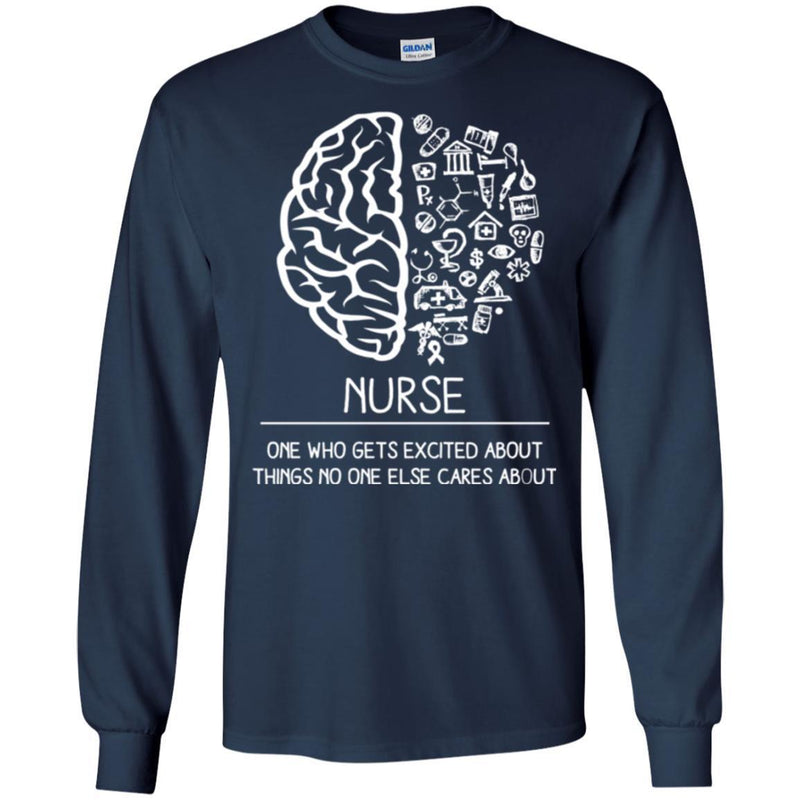 Nurse T-Shirt Nurse One Who Get Excited About Things No One Else Cares About Funny Gift Tees Shirts CustomCat