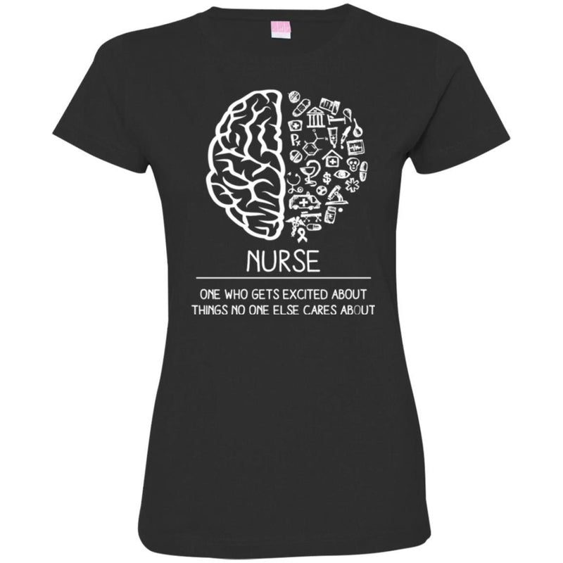 Nurse T-Shirt Nurse One Who Get Excited About Things No One Else Cares About Funny Gift Tees Shirts CustomCat