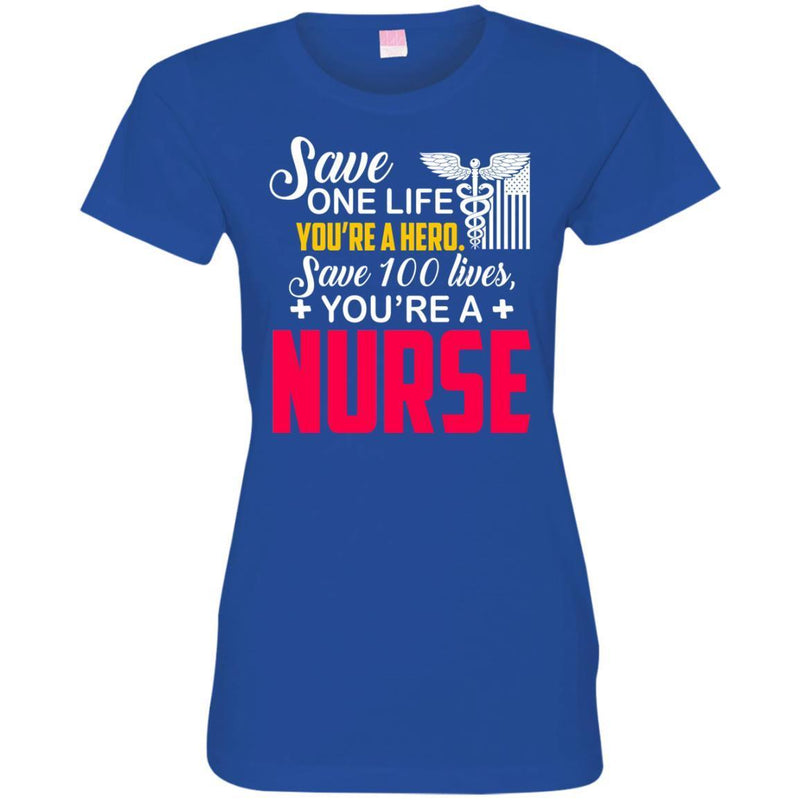 Nurse T-Shirt Save One Life You're A Hero Save 100 Lives You're A Nurse Tees Shirts CustomCat