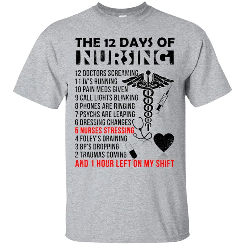 Nurse T-Shirt The 12 Days Of Nursing And 1 Hour Left On My Shift Funny Gift Tees Nurse Shirts CustomCat
