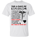 Nurse T-Shirt The 12 Days Of Nursing And 1 Hour Left On My Shift Funny Gift Tees Nurse Shirts CustomCat