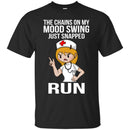Nurse T-Shirt The Chains On My Mood Swing Just Snapped Run Funny Gift Tees Nurse Shirts CustomCat