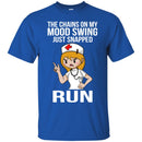 Nurse T-Shirt The Chains On My Mood Swing Just Snapped Run Funny Gift Tees Nurse Shirts CustomCat